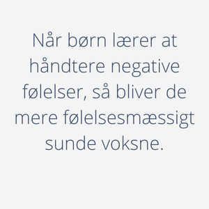 Boks med teksten: "Når børn lærer at håndtere negative følelser, så bliver de mere følelsesmæssigt sunde voksne."